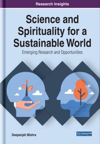 Science and Spirituality for a Sustainable World: Emerging Research and Opportunities