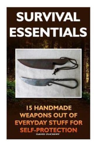 Survival Essentials 15 Handmade Weapons Out of Everyday Stuff for Self-Protectio