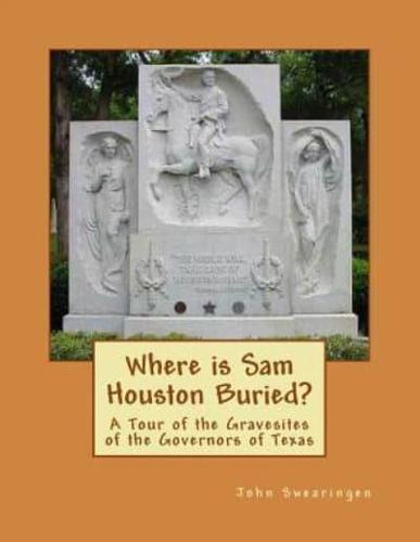 Where Is Sam Houston Buried? A Tour of the Gravesites of the Governors of Texas
