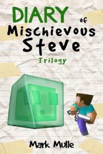 Diary of a Mischievous Steve Trilogy (An Unofficial Minecraft Book for Kids Ages 9 - 12 (Preteen)