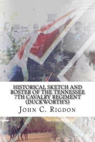 Historical Sketch and Roster Of The Tennessee 7th Cavalry Regiment (Duckworth's)