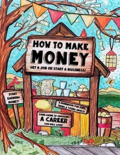 How to Make Money - A Handbook for Teens, Kids & Young Adults