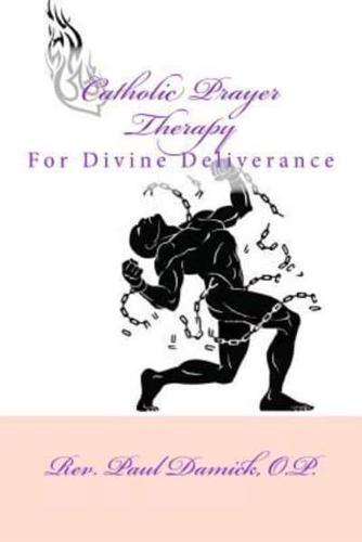 Catholic Prayer Therapy: For Divine Deliverance