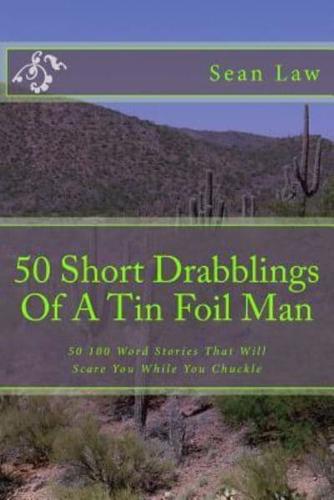 50 Short Drabblings Of A Tin Foil Man