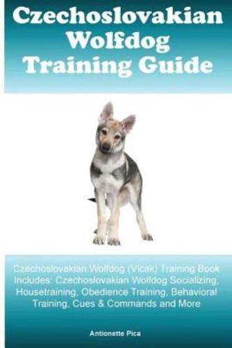 Czechoslovakian Wolfdog Training Guide Czechoslovakian Wolfdog (Vlcak) Training Book Includes