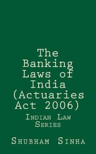 The Banking Laws of India (Actuaries Act 2006)