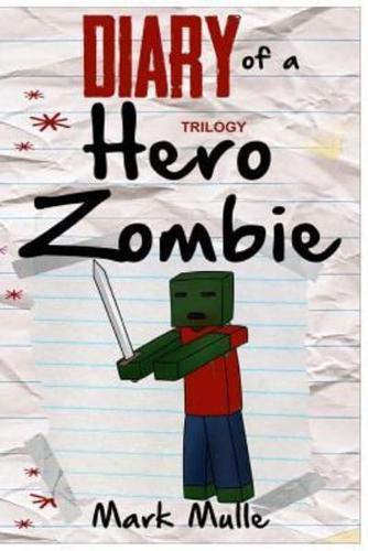 Diary of a Hero Zombie Trilogy (An Unofficial Minecraft Book for Kids Ages 9 - 12 (Preteen)