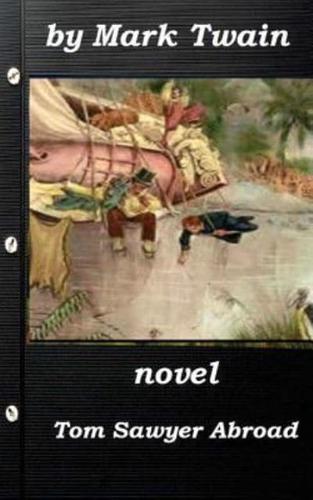 Tom Sawyer Abroad by Mark Twain (1894) NOVEL (Original Version)