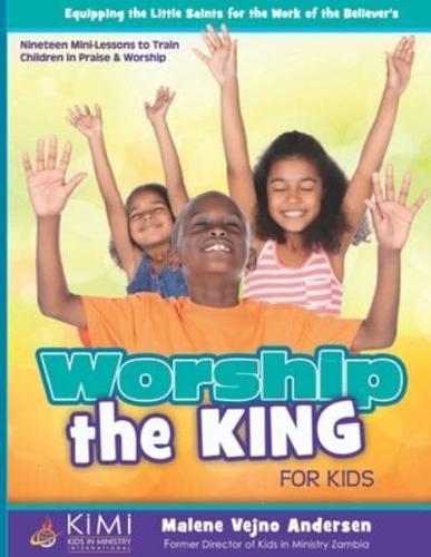 Worship the King (For Kids)