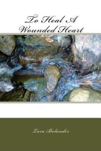 To Heal A Wounded Heart