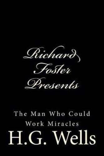 Richard Foster Presents "The Man Who Could Work Miracles"
