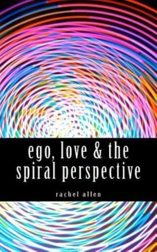 Ego, Love & The Spiral Perspective