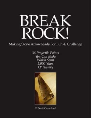 BREAK ROCK! Making Stone Arrowheads For Fun & Challenge