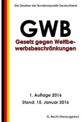 Gesetz Gegen Wettbewerbsbeschränkungen (GWB), 1. Auflage 2016