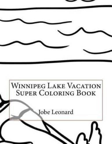 Winnipeg Lake Vacation Super Coloring Book