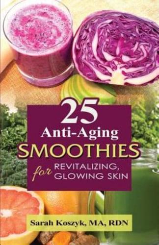 25 Anti-Aging Smoothies for Revitalizing, Glowing Skin