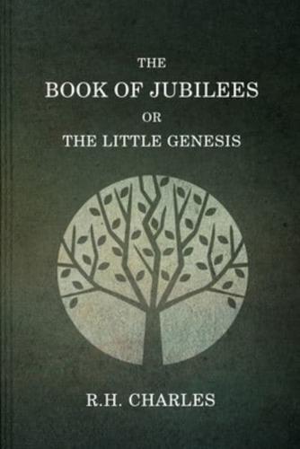 The Book Of Jubilees, Or The Little Genesis