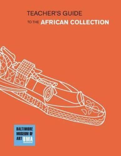 The Baltimore Museum of Art Teacher's Guide to the African Collection
