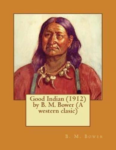 Good Indian (1912) by B. M. Bower (A Western Clasic)