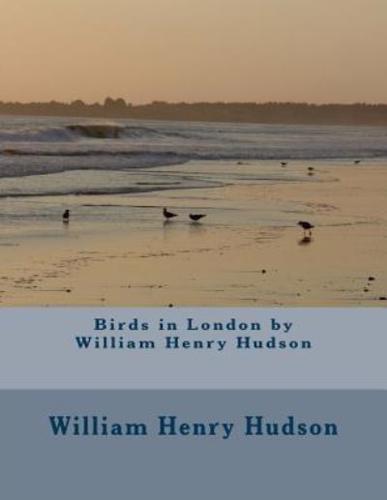 Birds in London by William Henry Hudson