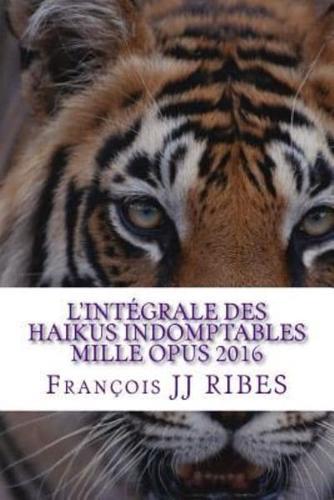 L'integrale Des Haikus Indomptables Mille Opus 2016