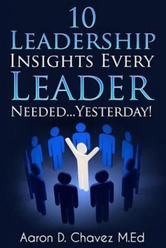 10 Leadership Insights Every Leader Needed... Yesterday!