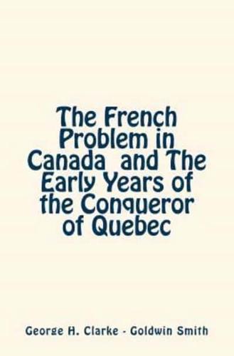 The French Problem in Canada and The Early Years of the Conqueror of Quebec