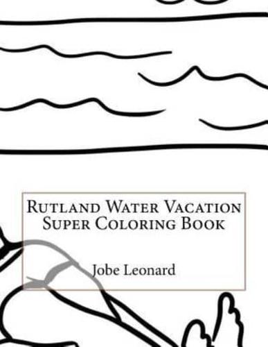 Rutland Water Vacation Super Coloring Book