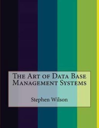 The Art of Data Base Management Systems