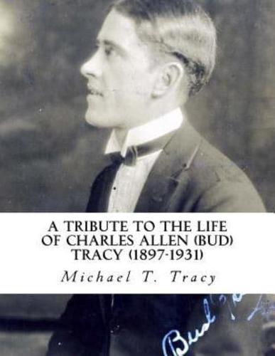 A Tribute to the Life of Charles Allen (Bud) Tracy (1897-1931)