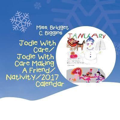 Jodie With Care/Jodie With Care Making A Friend/Nativity/2017 Calendar