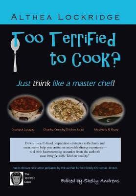Too Terrified to Cook? Just Think Like a Master Chef!