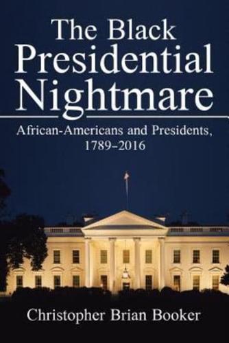 The Black Presidential Nightmare: African-Americans and Presidents, 1789-2016