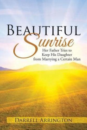Beautiful Sunrise: Her Father Tries to Keep His Daughter from Marrying a Certain Man