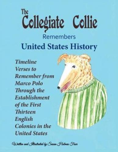 The Collegiate Collie Remembers United States History: Timeline Verses to Remember from Marco Polo Through the Establishment of the First Thirteen English Colonies in the United States