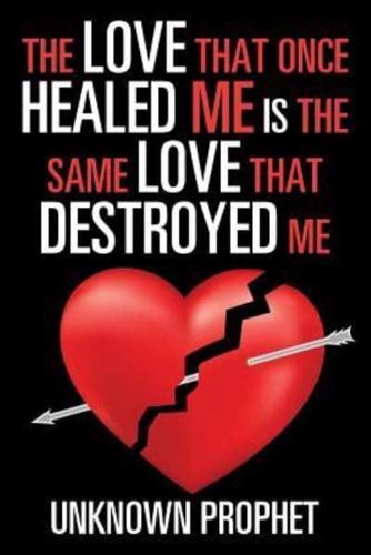 The Love That Once Healed Me Is the Same Love That Destroyed Me