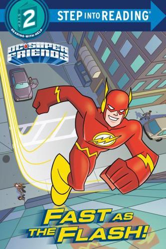 Fast as the Flash! (DC Super Friends). Step Into Reading(R)(Step 2)