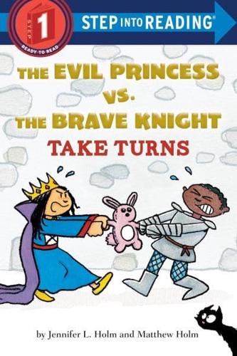 The Evil Princess Vs. The Brave Knight: Take Turns. Step Into Reading(R)(Step 1)
