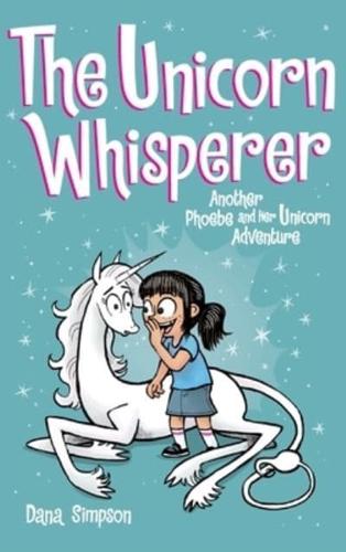 The Unicorn Whisperer (Phoebe and Her Unicorn Series Book 10) : Another Phoebe and Her Unicorn Adventure