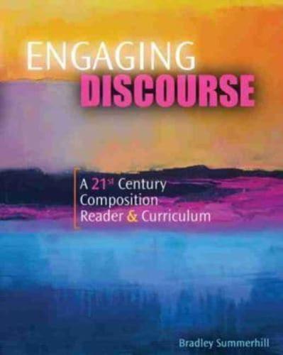 Engaging Discourse: A 21st Century Composition Reader and Curriculum
