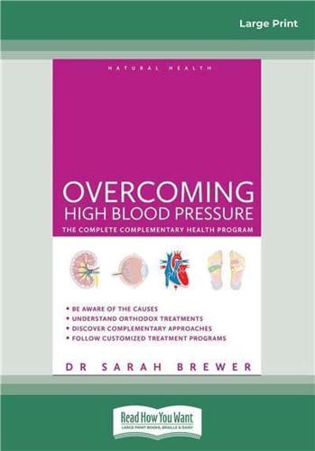 Overcoming High Blood Pressure: The Complete Complementary Health Program (Large Print 16pt)