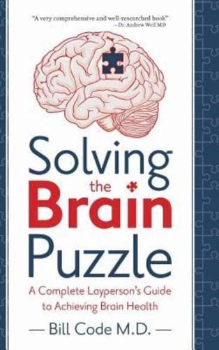 Solving the Brain Puzzle: A Complete Layperson's Guide to Achieving Brain Health