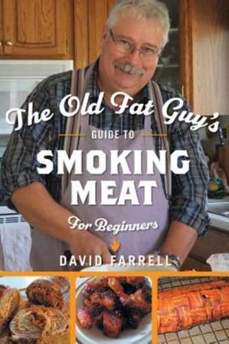 The Old Fat Guy's Guide to Smoking Meat for Beginners