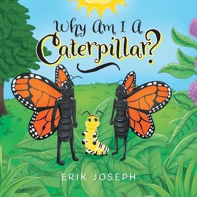 Why Am I A Caterpillar?