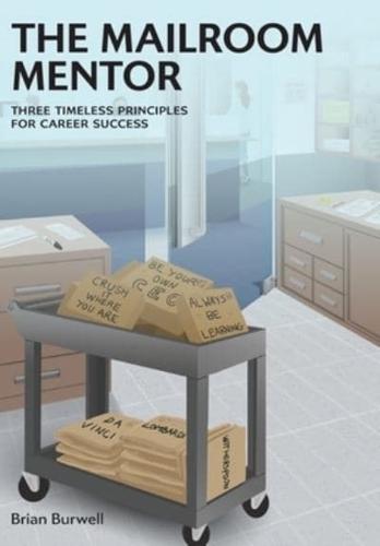 The Mailroom Mentor: Three Timeless Principles for Career Success
