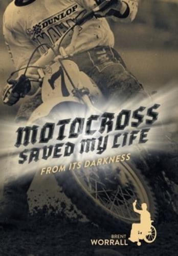 Motocross Saved My Life: From Its Darkness
