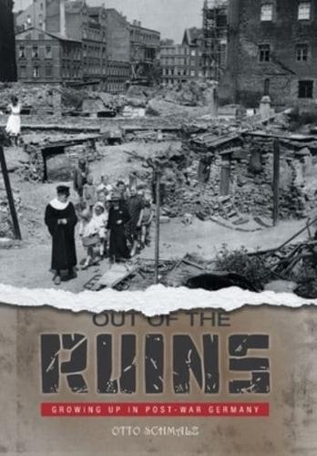 Out of the Ruins: Growing Up in Post-War Germany