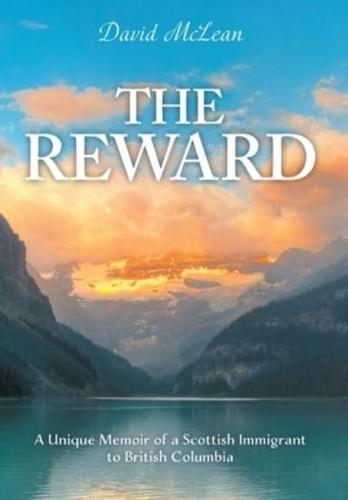 The Reward: A Unique Memoir of a Scottish Immigrant to British Columbia