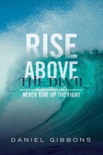 Rise Above The Devil: Never Give Up The Fight