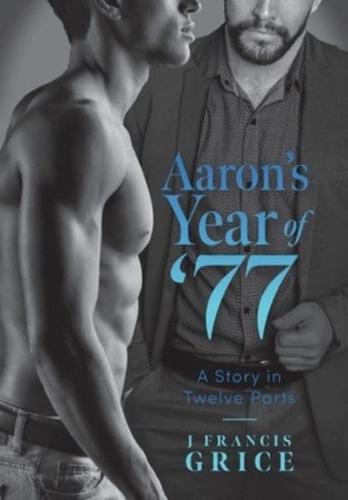 Aaron's Year of '77: A Story in Twelve Parts